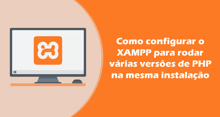 Utilizar mais de uma versão do PHP no Xampp
